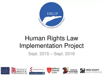 Human Rights Law  Implementation Project Sept. 2015  Sept. 2018  Research Team  Principal