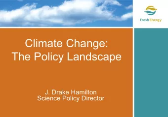 Climate Change:  The Policy Landscape  J. Drake Hamilton  Science Policy Director  The National