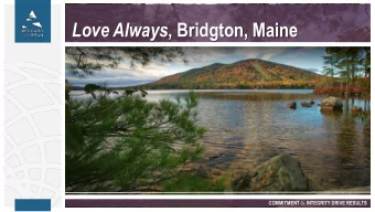 Love Always , Bridgton, Maine COMMITMENT &amp; INTEGRITY DRIVE RESULTS  Why do we need a new