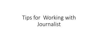 Tips for  Working with  Journalist  Remember You Are in Control of the  Interview  The