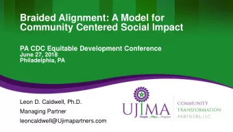 Braided Alignment: A Model for  Community Centered Social Impact  PA CDC Equitable Development