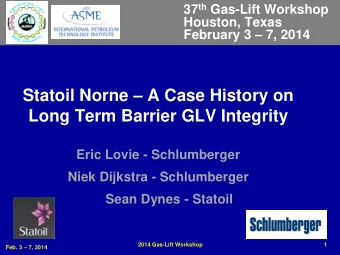 Long Term Barrier GLV Integrity  Eric Lovie - Schlumberger  Niek Dijkstra - Schlumberger  Sean