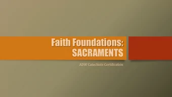 Faith Foundations:  SACRAMENTS  ADW Catechists Certification  SUGGESTED READING  and TIPS FOR