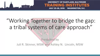 Working Together to bridge the gap:  a tribal systems of care approach  Presented by  Juli R.