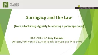 Surrogacy and the Law  (From establishing eligibility to securing a parentage order) PRESENTED BY: