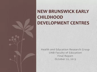 NEW BRUNSWICK EARLY  CHILDHOOD  DEVELOPMENT CENTRES  Health and Education Research Group  UNB
