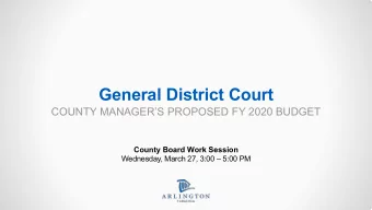 General District Court  COUNTY MANAGERS PROPOSED FY 2020 BUDGET  County Board Work Session