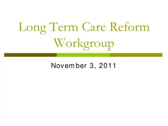 Long Term Care Reform  Workgroup  November 3, 2011  Agenda  Long Term Care Reform Planning