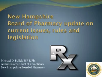 Administrator/Chief of Compliance  New Hampshire Board of Pharmacy  1 Todays discussion :
