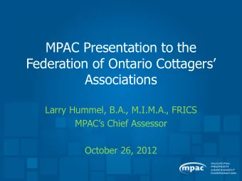 MPAC Presentation to the  Federation of Ontario Cottagers  Associations  Larry Hummel, B.A.,