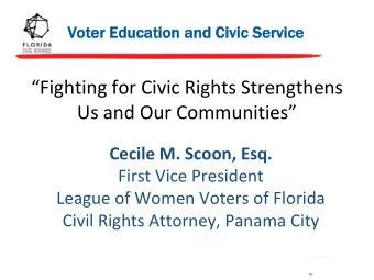 Fighting for Civic Rights Strengthens  Us and Our Communities  Cecile M. Scoon, Esq.  First