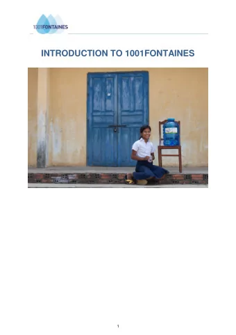 INTRODUCTION TO 1001FONTAINES 1  1. Background: Access to water in Cambodia  According to the