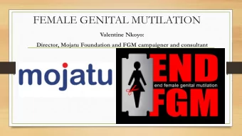 FEMALE GENITAL MUTILATION  Valentine Nkoyo:  Director, Mojatu Foundation and FGM campaigner and