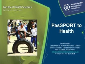 PasSPORT to  Health  Cheryl Walter  Department of Human Movement Science  Nelson Mandela