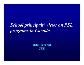 School principals views on FSL  programs in Canada  Miles Turnbull  UPEI  Goal of study: Guiding