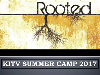 KITV SUMMER CAMP 2017  Let your roots grow down  into him, and let your  lives be built on him.