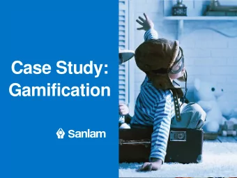 Case Study:  Gamification  agenda Gamification  Know your Business  Sanlam background