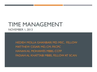 TIME MANAGEMENT  NOVEMBER 1, 2013  HEDIEH MOLLA GHANBARI MD. MSC,  FELLOW  MATTHEW CESARI MD, CM,
