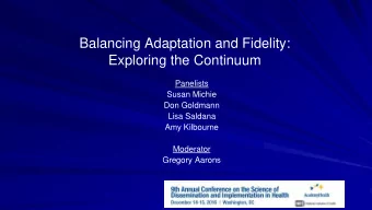 Balancing Adaptation and Fidelity:  Exploring the Continuum  Panelists  Susan Michie  Don Goldmann