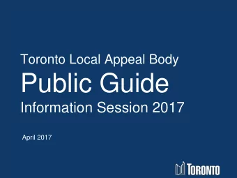 Public Guide  Information Session 2017  April 2017 Toronto Local Appeal Body  Court  Services