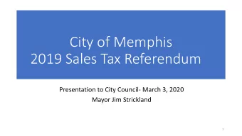 2019 Sales Tax Referendum  Presentation to City Council- March 3, 2020  Mayor Jim Strickland  1