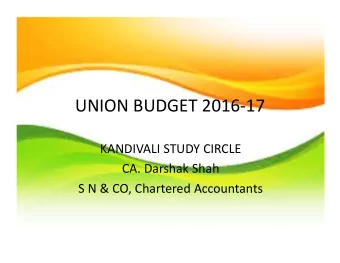 UNION BUDGET 2016  17 KANDIVALI STUDY CIRCLE CA. Darshak Shah S N &amp; CO, Chartered