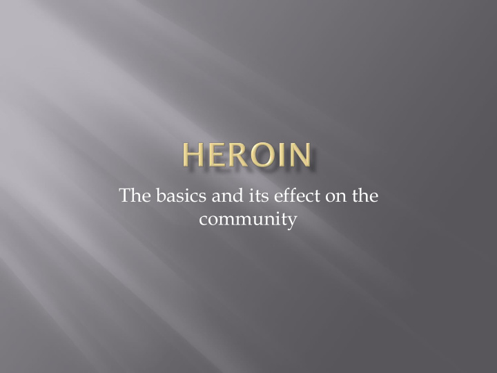 the basics and its effect on the community heroin like