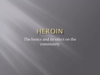 The basics and its effect on the  community  Heroin (like opium &amp;  morphine) is made from