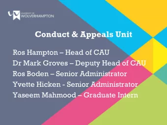 Conduct &amp; Appeals Unit  Ros Hampton  Head of CAU  Dr Mark Groves  Deputy Head of CAU  Ros