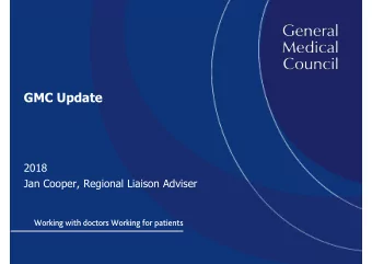 GMC Update  2018  Jan Cooper, Regional Liaison Adviser  GMC regional liaison service  Helping to