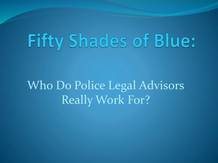who do police legal advisors