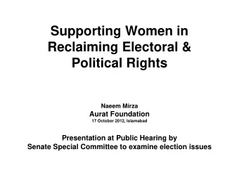 Supporting Women in  Reclaiming Electoral &amp;  Political Rights  Naeem Mirza  Aurat Foundation