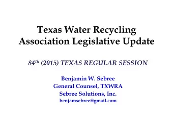 Texas Water Recycling  Association Legislative Update 84 th (2015) TEXAS REGULAR SESSION  Benjamin