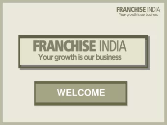 WELCOME  AGENDA  FRANCHISING INDUSTRY  SCOPE : INDIAN MARKET  Your growth is our business  TAKING