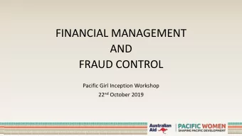 AND  FRAUD CONTROL  Pacific Girl Inception Workshop 22 nd October 2019  Outline  Financial