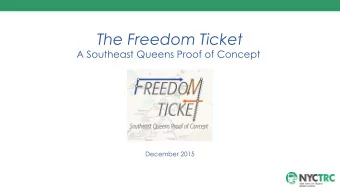 The Freedom Ticket  A Southeast Queens Proof of Concept  December 2015  What is Freedom Ticket ?