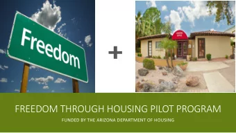 FREEDOM THROUGH HOUSING PILOT PROGRAM  FUNDED BY THE ARIZONA DEPARTMENT OF HOUSING  In partnership