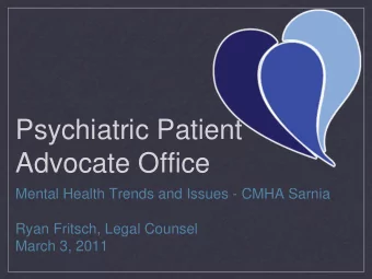 Psychiatric Patient  Advocate Office  Mental Health Trends and Issues - CMHA Sarnia  Ryan Fritsch,