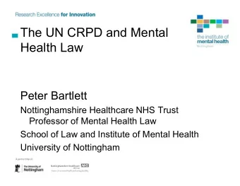 The UN CRPD and Mental  Health Law  Peter Bartlett  Nottinghamshire Healthcare NHS Trust  Professor
