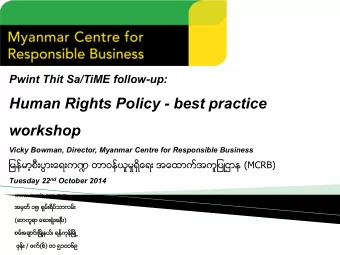 Human Rights Policy - best practice  workshop  Vicky Bowman, Director, Myanmar Centre for