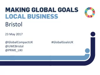 Bristol  23 May 2017  @GlobalCompactUK  #GlobalGoalsUK  @UWEBristol  @PRME_UKI
