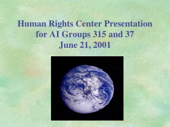 Human Rights Center Presentation  for AI Groups 315 and 37  June 21, 2001  About the Human Rights