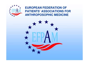 EUROPEAN FEDERATION OF  PATIENTS ASSOCIATIONS FOR  ANTHROPOSOPHIC MEDICINE  EFPAM I N BRI EF