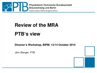 Review of the MRA  PTBs view  Directors Workshop, BIPM, 13/14 October 2015  Jrn Stenger,