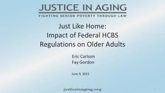 Just Like Home:  Impact of Federal HCBS  Regulations on Older Adults  Eric Carlson  Fay Gordon