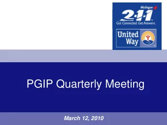 PGIP Quarterly Meeting  March 12, 2010 2-1-1 Mission: Michigan 2-1-1 connects people  with