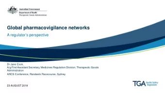Global pharmacovigilance networks  A regulators perspective  Dr Jane Cook,  A/g First Assistant