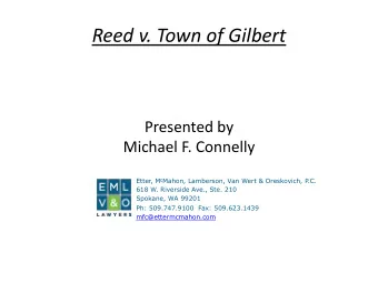 Reed v. Town of Gilbert  Presented by  Michael F. Connelly Etter, M c Mahon, Lamberson, Van Wert