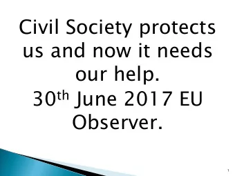 Civil Society protects  us and now it needs  our help. 30 th June 2017 EU  Observer.  1