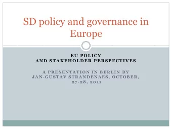 SD policy and governance in  Europe  EU POLICY  AND STAKEHOLDER PERSPECTIVES  A P RESENTATION IN B